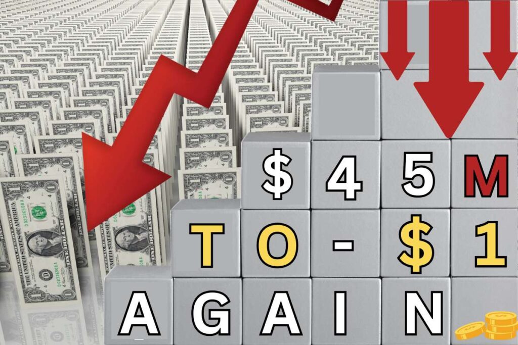 From $45M to $1 Again