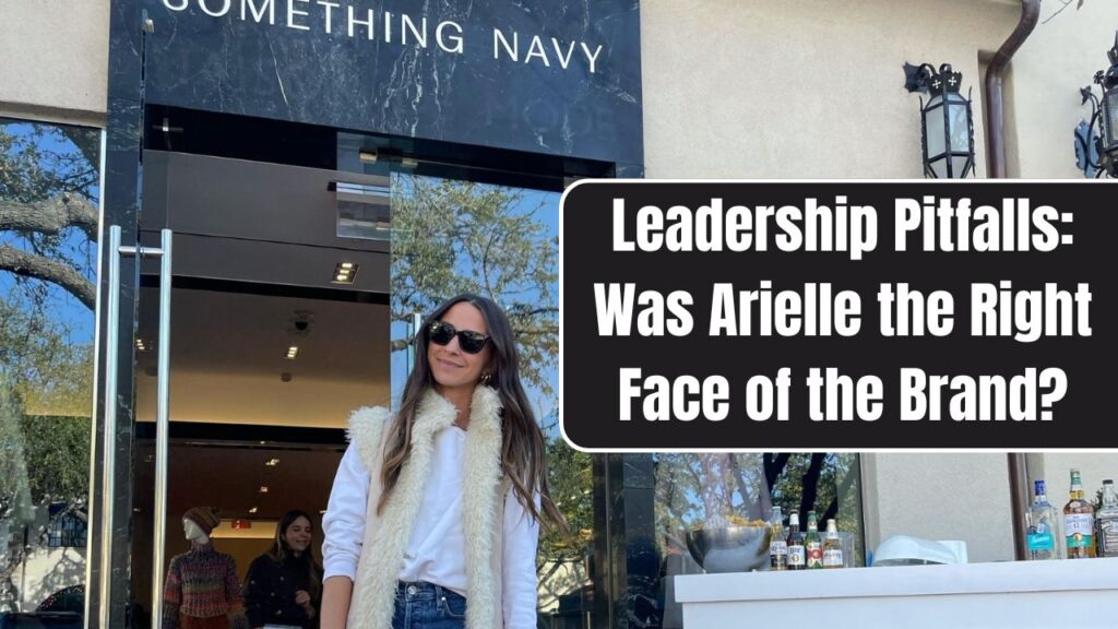 ⁠Leadership Pitfalls: Was Arielle the Right Face of the Brand?