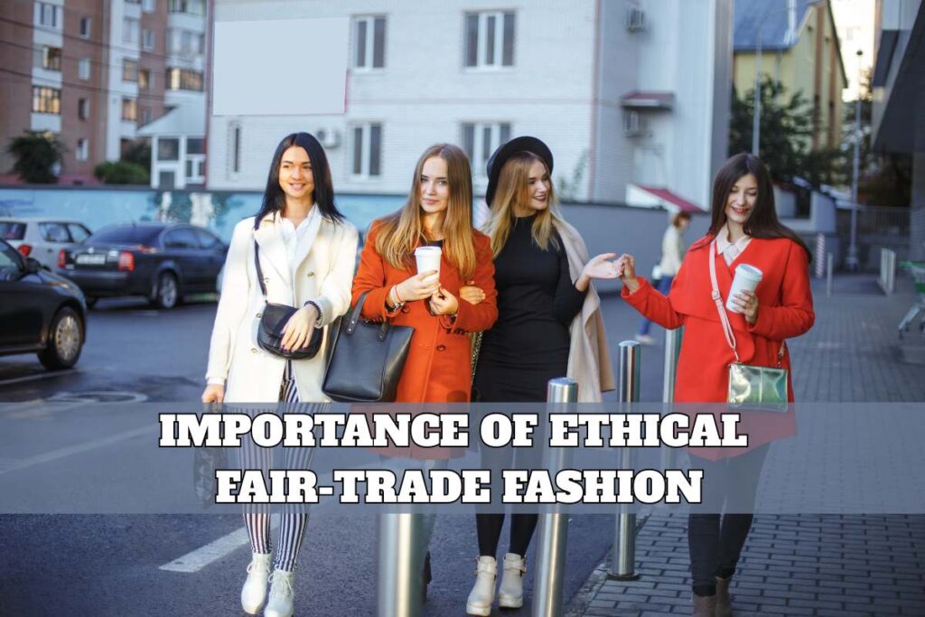 Importance Of Ethical and Fair-Trade Fashion