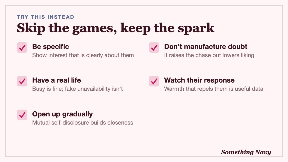 Checklist: be specific, have a real life, open up gradually, don't manufacture doubt, and watch how they respond to warmth.