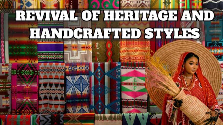 Revival of Heritage And Handcrafted Styles